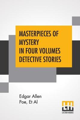 Book cover for Masterpieces Of Mystery In Four Volumes Detective Stories