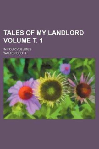 Cover of Tales of My Landlord Volume . 1; In Four Volumes