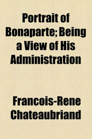 Cover of Portrait of Bonaparte; Being a View of His Administration