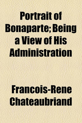 Book cover for Portrait of Bonaparte; Being a View of His Administration