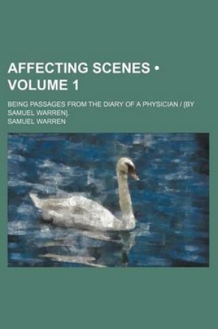 Cover of Affecting Scenes (Volume 1); Being Passages from the Diary of a Physician [By Samuel Warren].