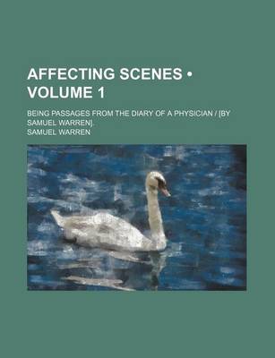 Book cover for Affecting Scenes (Volume 1); Being Passages from the Diary of a Physician [By Samuel Warren].