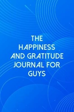 Cover of The Happiness And Gratitude Journal For Guys