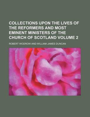 Book cover for Collections Upon the Lives of the Reformers and Most Eminent Ministers of the Church of Scotland Volume 2