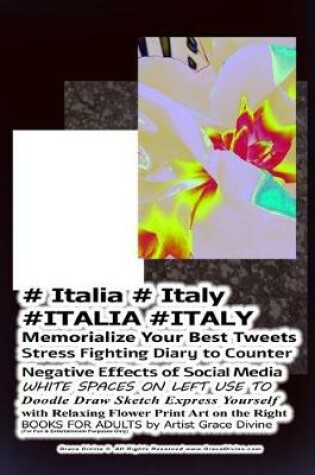 Cover of # Italia # Italy #ITALIA #ITALY Memorialize Your Best Tweets Stress Fighting Diary to Counter Negative Effects of Social Media WHITE SPACES ON LEFT USE TO Doodle Draw Sketch Express Yourself