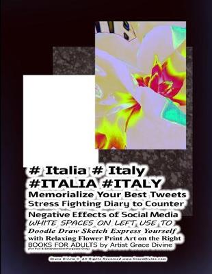 Book cover for # Italia # Italy #ITALIA #ITALY Memorialize Your Best Tweets Stress Fighting Diary to Counter Negative Effects of Social Media WHITE SPACES ON LEFT USE TO Doodle Draw Sketch Express Yourself