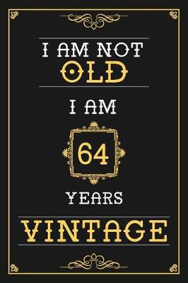 Cover of I Am Not Old I Am 64 Years Vintage