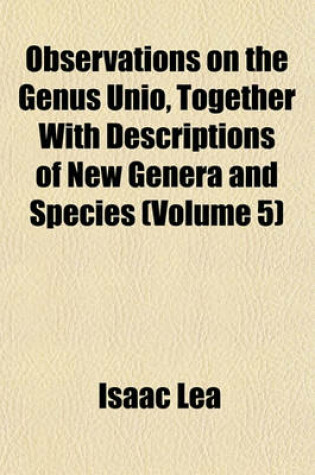 Cover of Observations on the Genus Unio, Together with Descriptions of New Genera and Species (Volume 5)