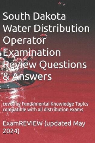 Cover of South Dakota Water Distribution Operator Examination Review Questions & Answers