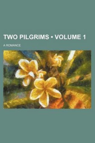 Cover of Two Pilgrims (Volume 1); A Romance