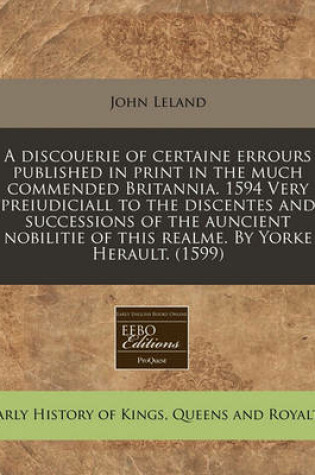 Cover of A Discouerie of Certaine Errours Published in Print in the Much Commended Britannia. 1594 Very Preiudiciall to the Discentes and Successions of the Auncient Nobilitie of This Realme. by Yorke Herault. (1599)