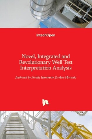 Cover of Novel, Integrated and Revolutionary Well Test Interpretation and Analysis