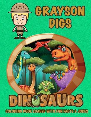 Book cover for Grayson Digs Dinosaurs Coloring Book Loaded With Fun Facts & Jokes