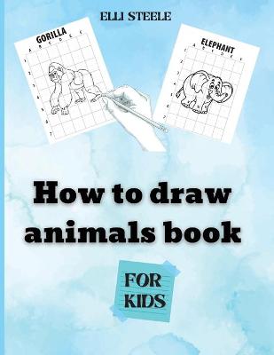 Book cover for How To Draw Animals For Kids