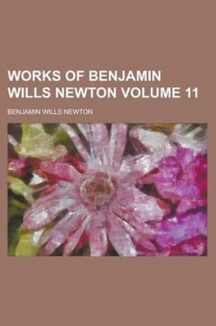 Cover of Works of Benjamin Wills Newton Volume 11