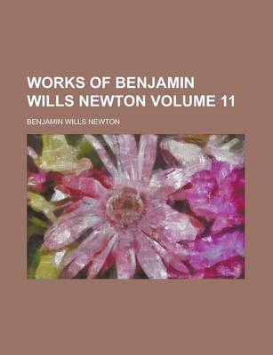 Book cover for Works of Benjamin Wills Newton Volume 11