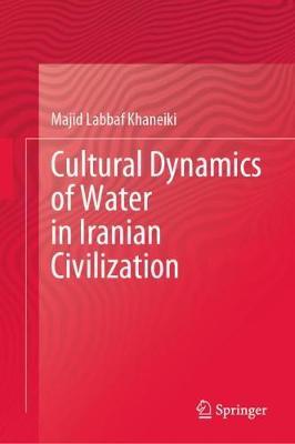 Cover of Cultural Dynamics of Water in Iranian Civilization
