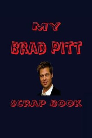 Cover of My Brad Pitt Scrap Book