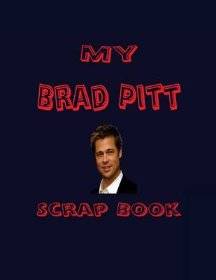 Cover of My Brad Pitt Scrap Book