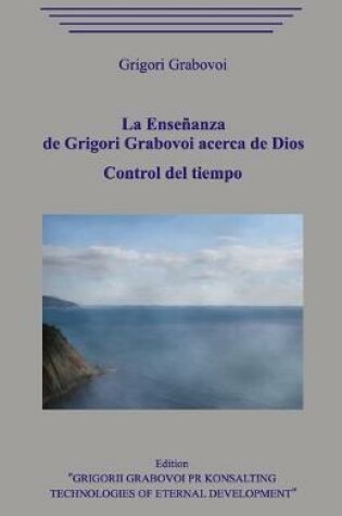 Cover of La Ensenanza de Grigori Grabovoi acerca de Dios. Control del tiempo.