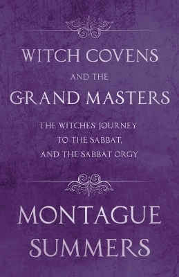 Book cover for Witch Covens and the Grand Masters - The Witches Journey to the Sabbat, and the Sabbat Orgy (Fantasy and Horror Classics)