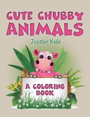 Book cover for Cute Chubby Animals (A Coloring Book)