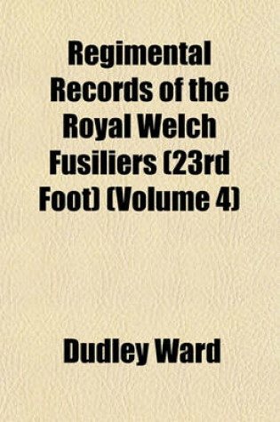 Cover of Regimental Records of the Royal Welch Fusiliers (23rd Foot) (Volume 4)