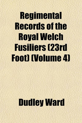 Book cover for Regimental Records of the Royal Welch Fusiliers (23rd Foot) (Volume 4)