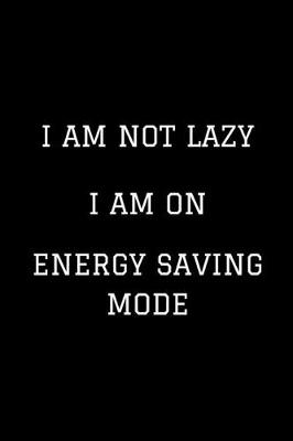 Book cover for I Am Not Lazy I Am On Energy Saving Mode