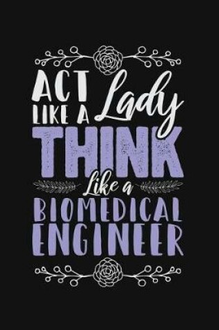 Cover of ACT Like a Lady, Think Like a Biomedical Engineer