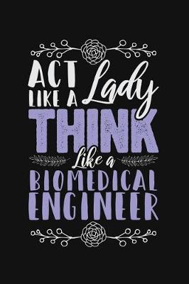 Book cover for ACT Like a Lady, Think Like a Biomedical Engineer