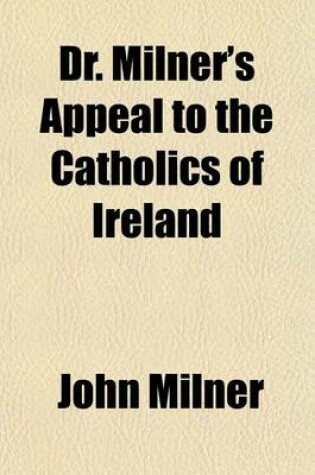 Cover of Dr. Milner's Appeal to the Catholics of Ireland