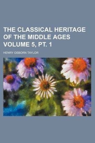 Cover of The Classical Heritage of the Middle Ages Volume 5, PT. 1