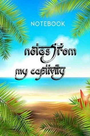 Cover of notes from my captivity notebook