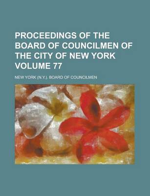 Book cover for Proceedings of the Board of Councilmen of the City of New York Volume 77