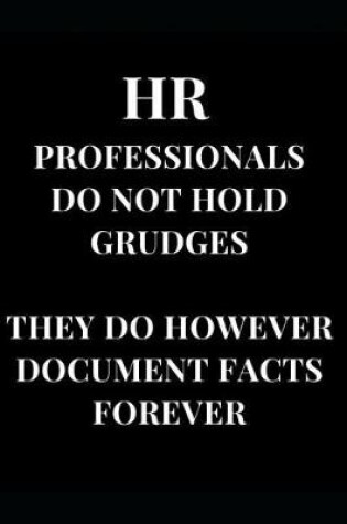 Cover of HR Professionals Do Not Hold Grudges They Do However Document Facts Forever