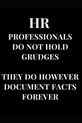 Cover of HR Professionals Do Not Hold Grudges They Do However Document Facts Forever