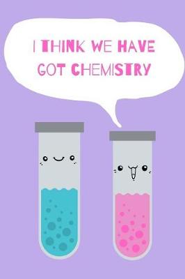 Book cover for I Think We Have Got Chemistry