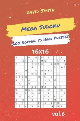 Cover of Mega Sudoku - 200 Normal to Hard Puzzles 16x16 Vol.6