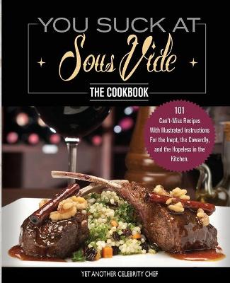 Cover of You Suck At Sous Vide!, The Cookbook