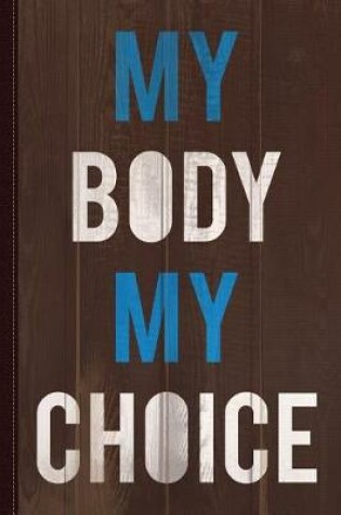 Cover of My Body My Choice Journal Notebook