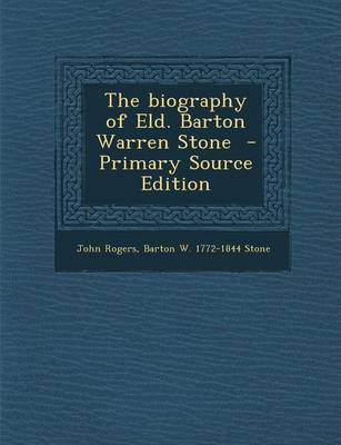 Book cover for The Biography of Eld. Barton Warren Stone - Primary Source Edition