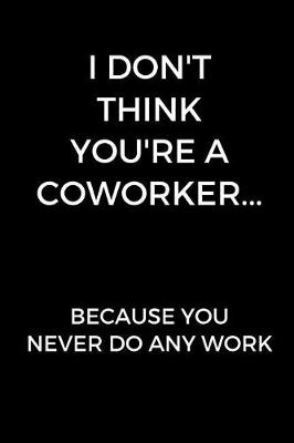 Book cover for I Don't Think You're A Coworker