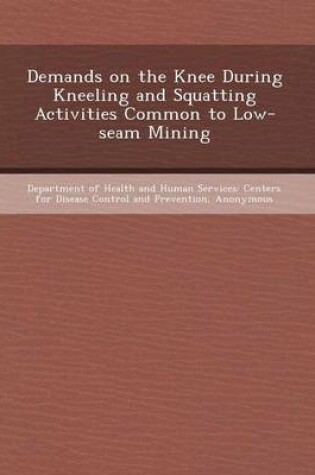 Cover of Demands on the Knee During Kneeling and Squatting Activities Common to Low-Seam Mining