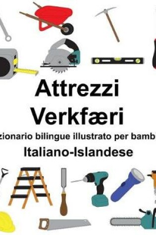 Cover of Italiano-Islandese Attrezzi/Verkfæri Dizionario bilingue illustrato per bambini