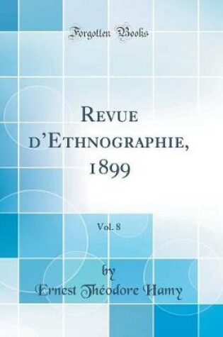 Cover of Revue dEthnographie, 1899, Vol. 8 (Classic Reprint)