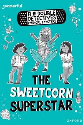 Cover of Readerful Rise: Oxford Reading Level 8: A Double Detectives Medical Mystery: The Sweetcorn Superstar