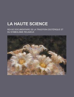 Book cover for La Haute Science; Revue Documentaire de La Tradition Esoterique Et Du Symbolisme Religieux