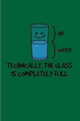 Book cover for Technically, The Glass Is Completely Full