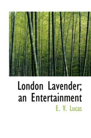 Cover of London Lavender; An Entertainment